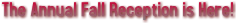 The Annual Fall Reception is Here! The Annual Fall Reception is Here!